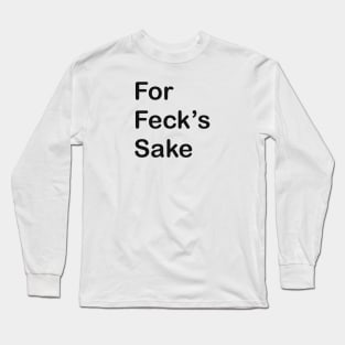 Derry Girls For Feck’s Sake Long Sleeve T-Shirt